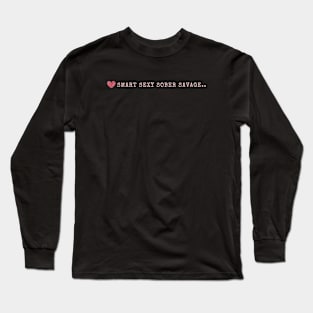 Smart Sexy Sober Savage Long Sleeve T-Shirt